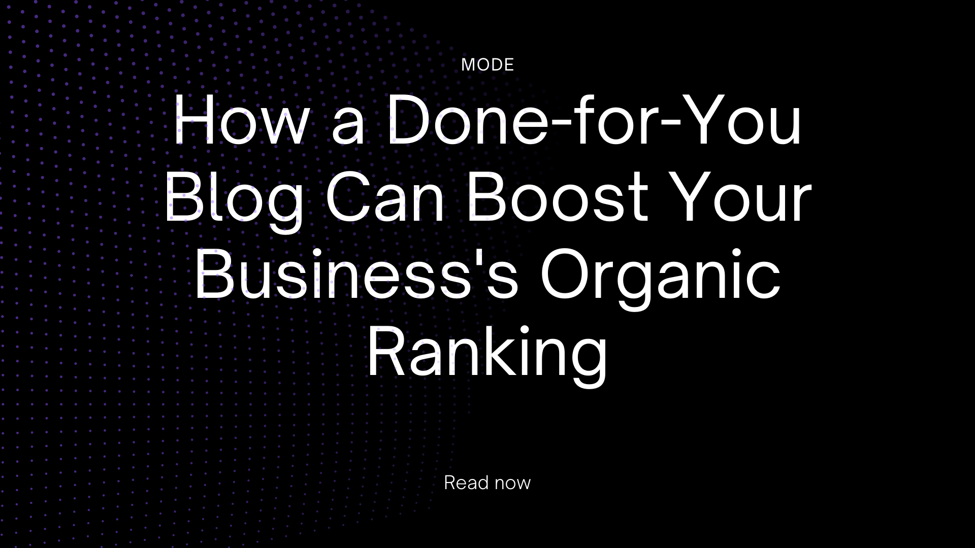 How a Done-for-You Blog Can Boost Your Business's Organic Ranking