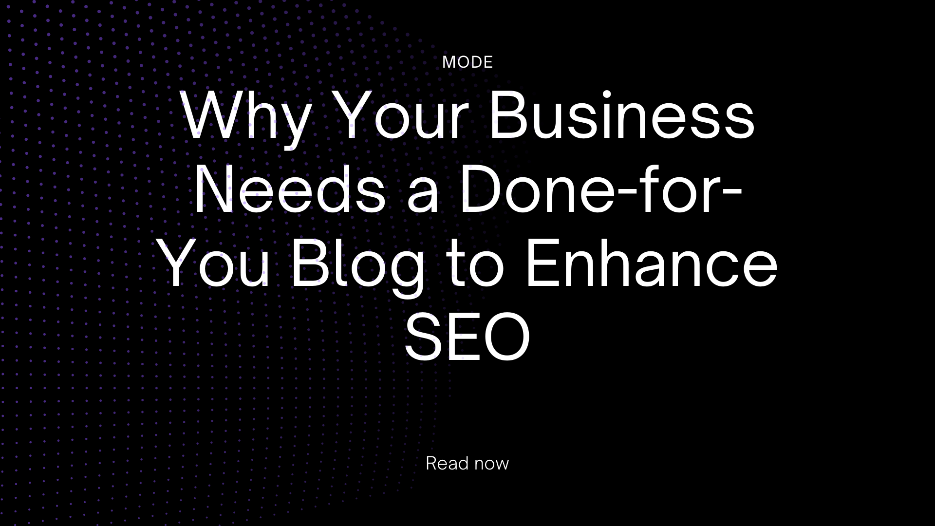 Why Your Business Needs a Done-for-You Blog to Enhance SEO