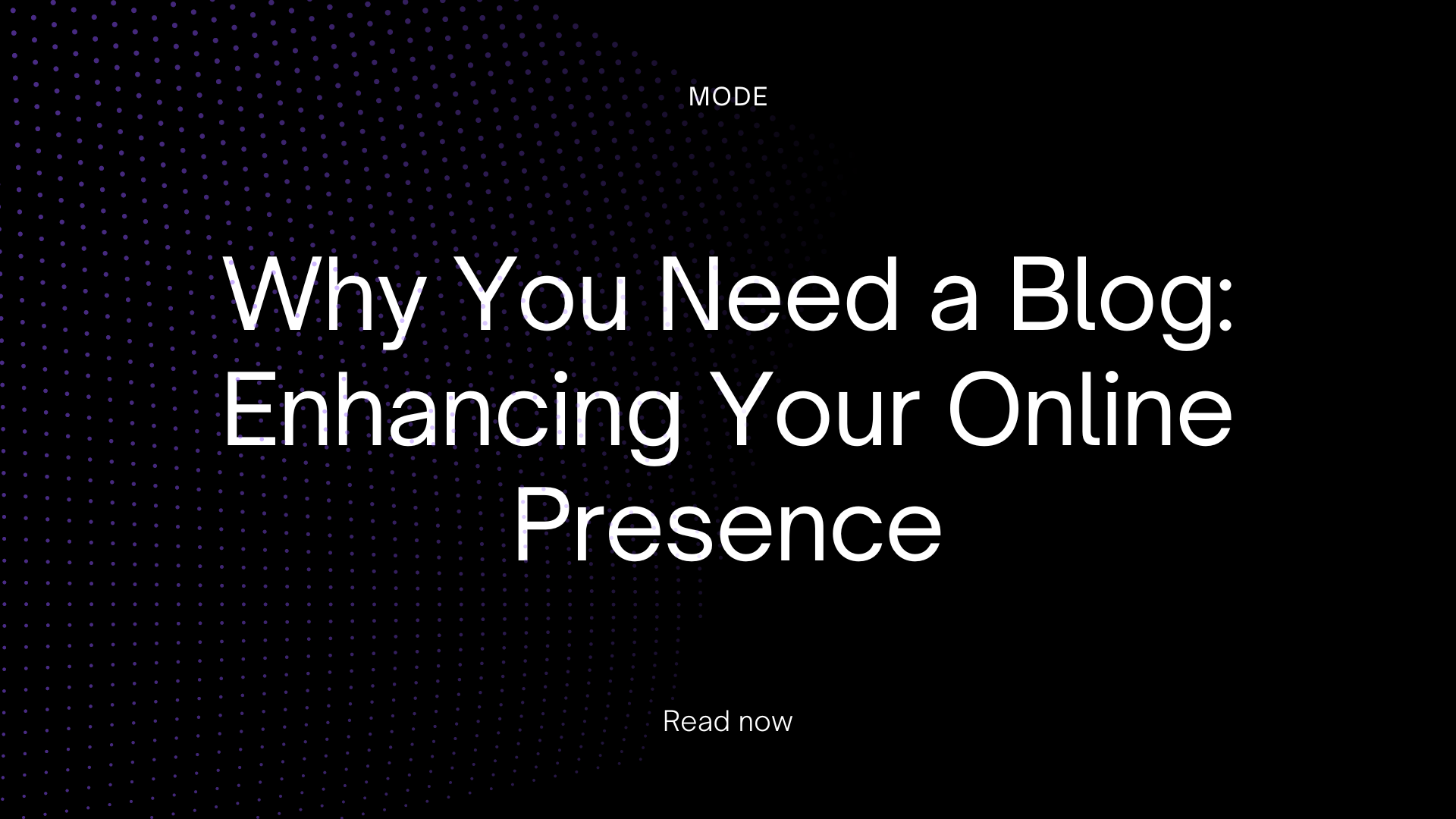 Why You Need a Blog: Enhancing Your Online Presence