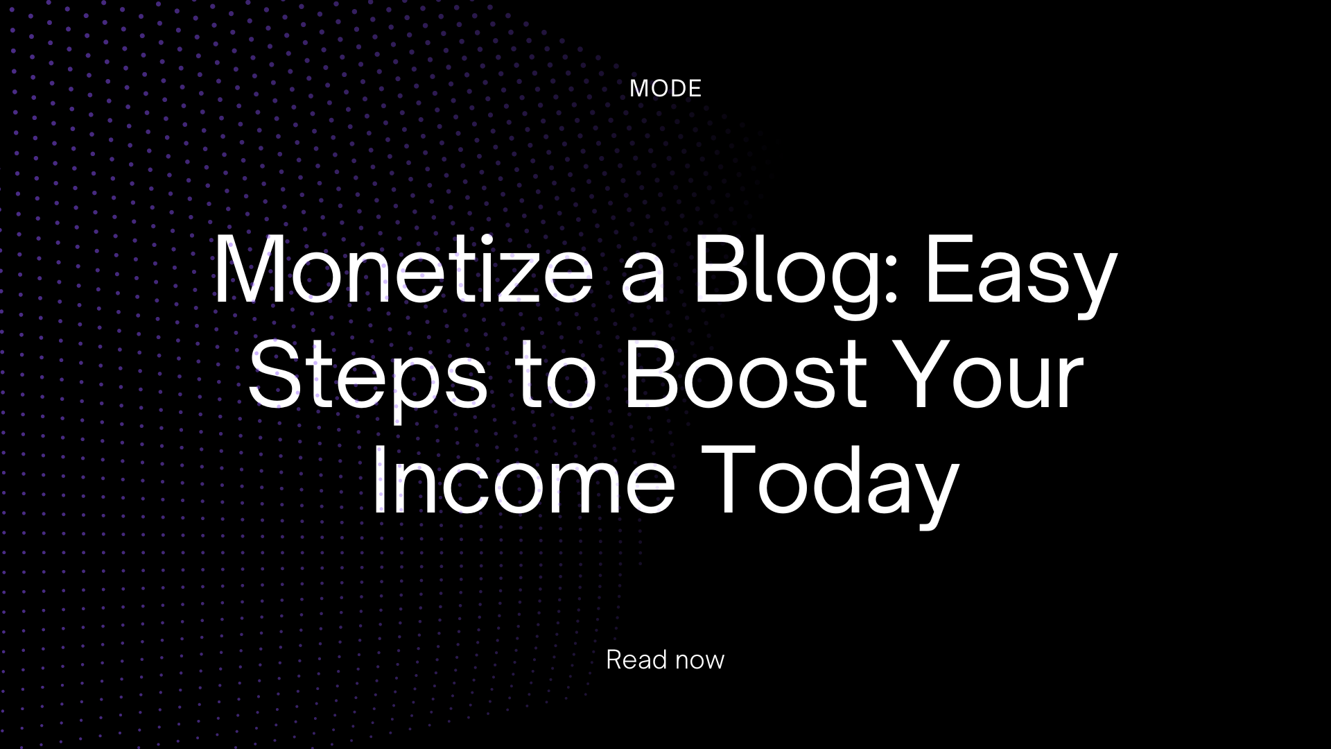 Monetize a Blog: Easy Steps to Boost Your Income Today