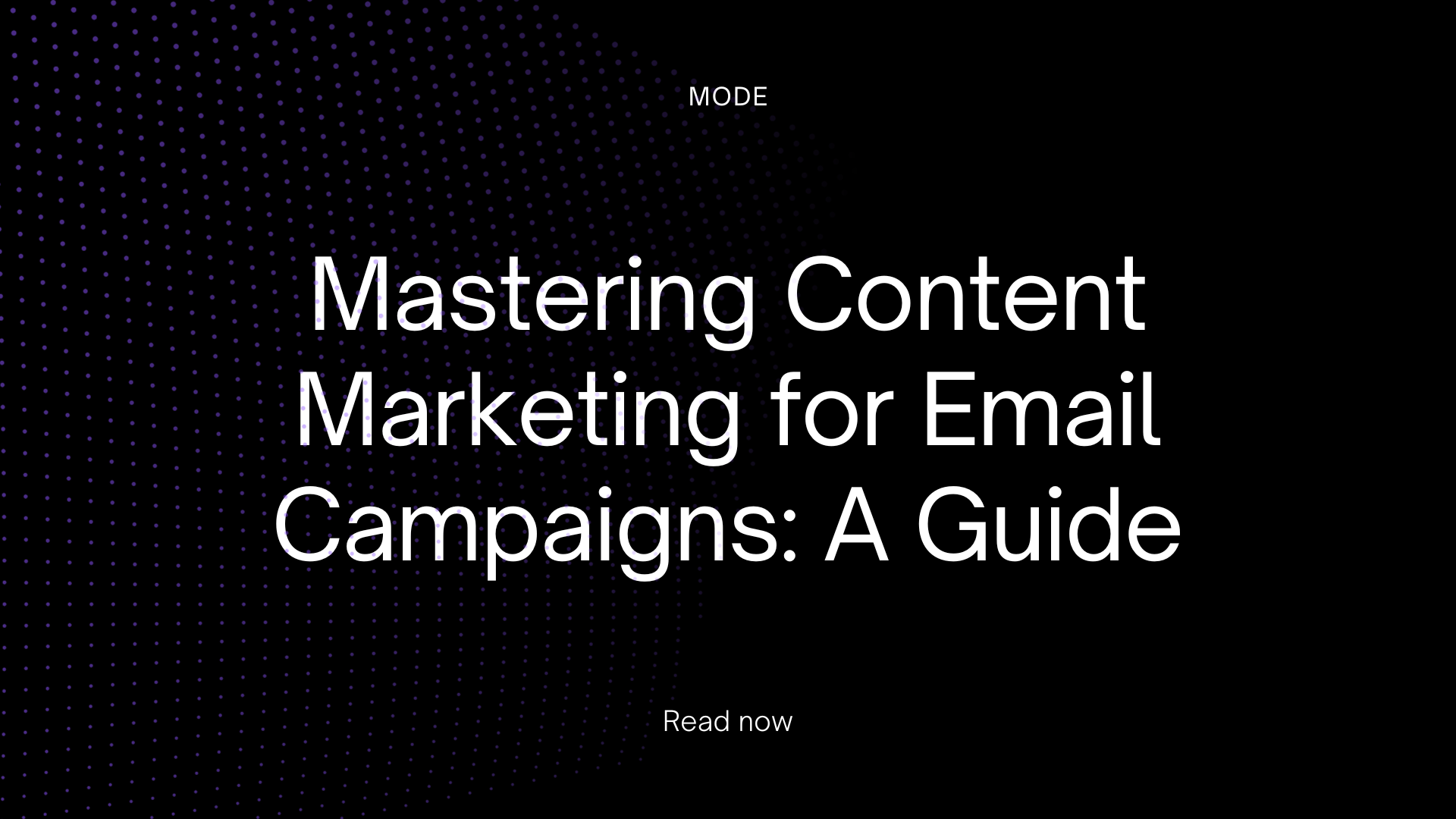 Mastering Content Marketing for Email Campaigns: A Guide