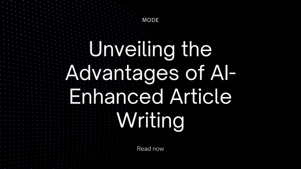 Unveiling the Advantages of AI-Enhanced Article Writing