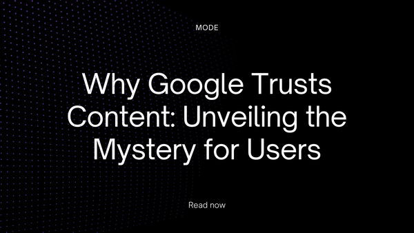 Why Google Trusts Content: Unveiling the Mystery for Users