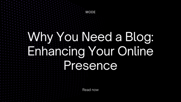 Why You Need a Blog: Enhancing Your Online Presence