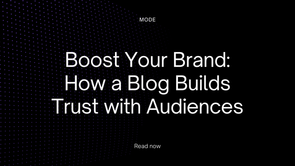 Boost Your Brand: How a Blog Builds Trust with Audiences