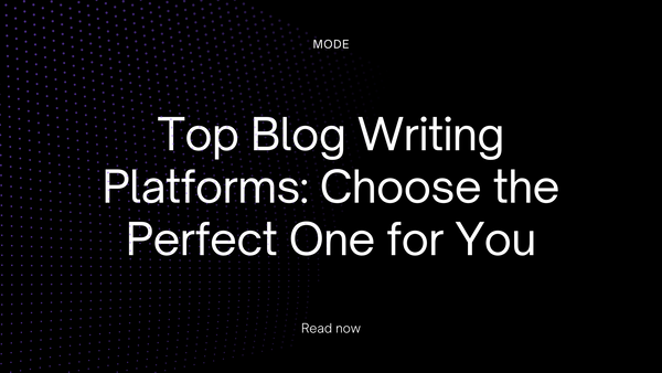 Top Blog Writing Platforms: Choose the Perfect One for You