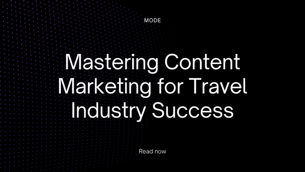 Mastering Content Marketing for Travel Industry Success