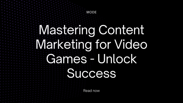 Mastering Content Marketing for Video Games - Unlock Success