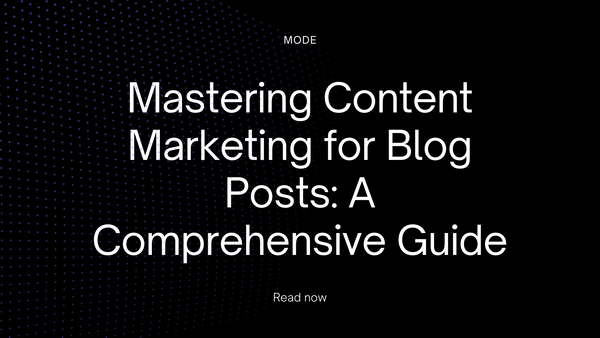 Mastering Content Marketing for Blog Posts: A Comprehensive Guide