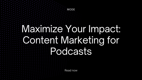 Maximize Your Impact: Content Marketing for Podcasts